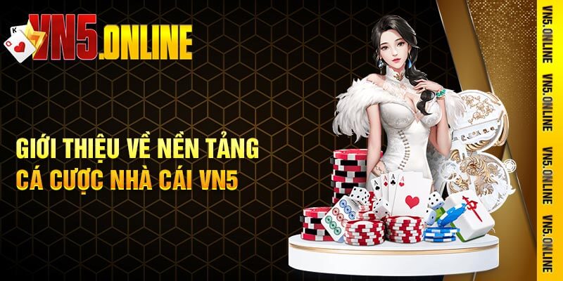 Giới thiệu về nền tảng cá cược nhà cái Vn5